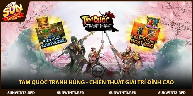Tam Quốc Tranh Hùng - Chiến Thuật Giải Trí Đỉnh Cao