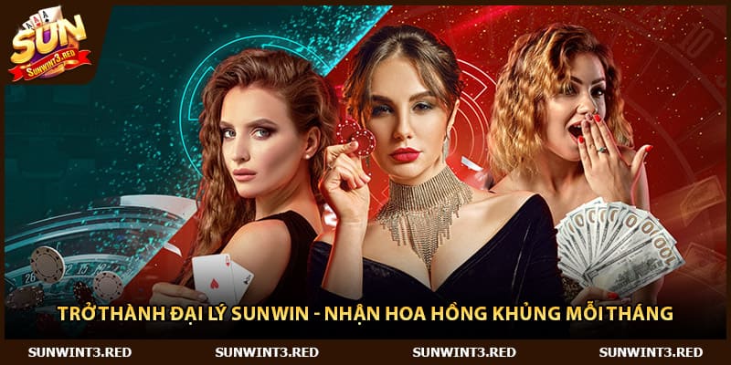 Trở Thành Đại Lý Sunwin - Nhận Hoa Hồng Khủng Mỗi Tháng